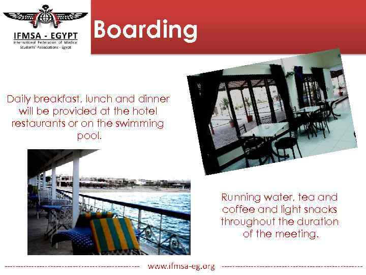 Boarding Daily breakfast, lunch and dinner will be provided at the hotel restaurants or