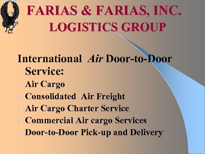 FARIAS & FARIAS, INC. LOGISTICS GROUP International Air Door-to-Door Service: • • • Air