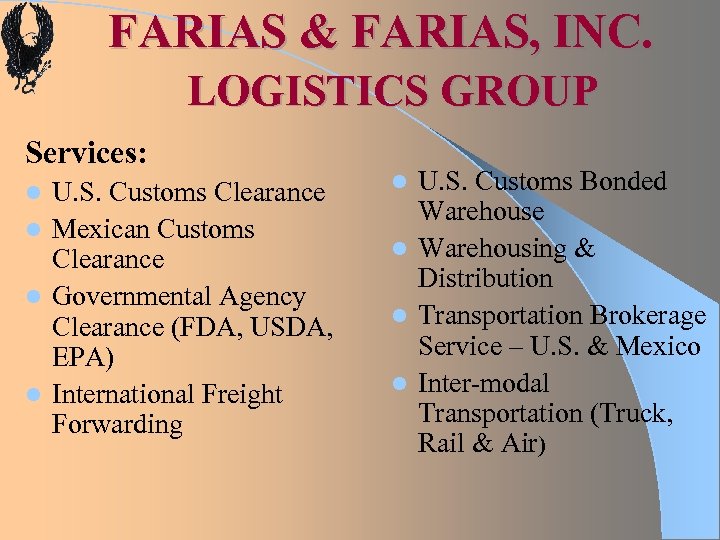 FARIAS & FARIAS, INC. LOGISTICS GROUP Services: U. S. Customs Clearance l Mexican Customs