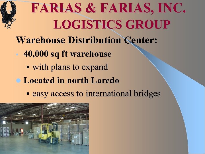 FARIAS & FARIAS, INC. LOGISTICS GROUP Warehouse Distribution Center: 40, 000 sq ft warehouse