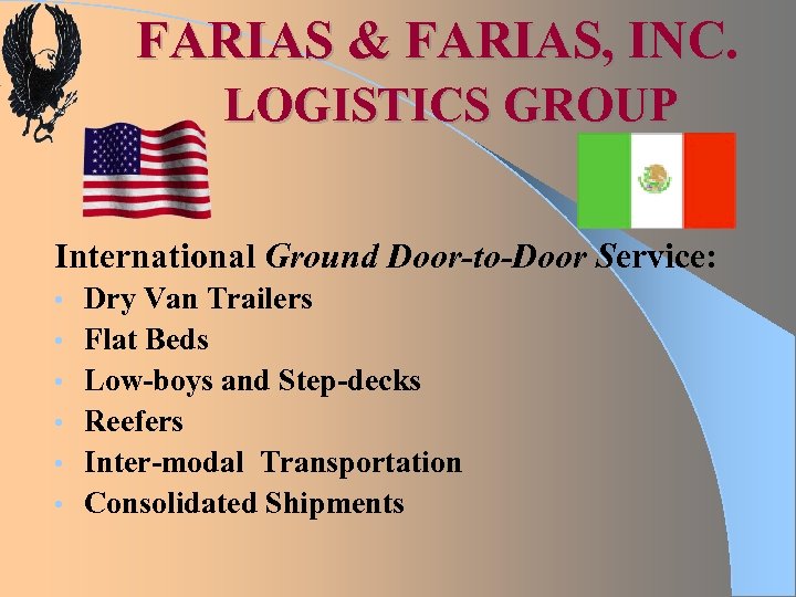 FARIAS & FARIAS, INC. LOGISTICS GROUP International Ground Door-to-Door Service: • • • Dry
