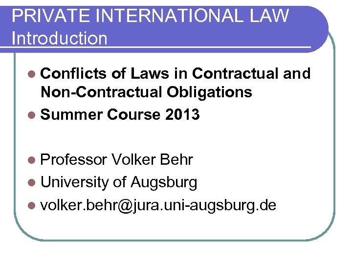 PRIVATE INTERNATIONAL LAW Introduction l Conflicts of Laws in Contractual and Non-Contractual Obligations l