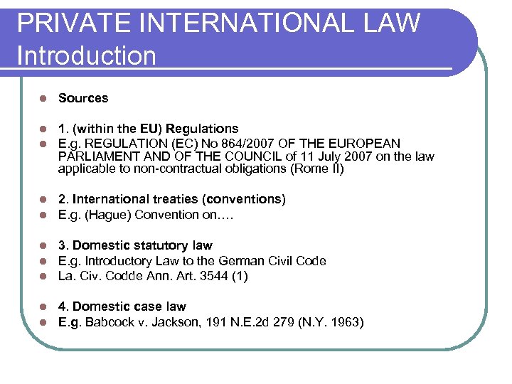 PRIVATE INTERNATIONAL LAW Introduction l Sources l l 1. (within the EU) Regulations E.