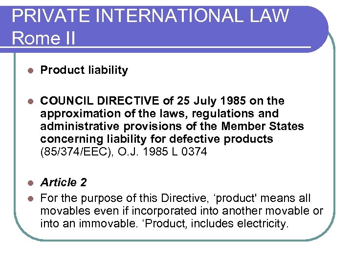 PRIVATE INTERNATIONAL LAW Rome II l Product liability l COUNCIL DIRECTIVE of 25 July
