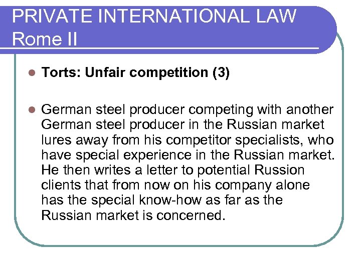 PRIVATE INTERNATIONAL LAW Rome II l Torts: Unfair competition (3) l German steel producer