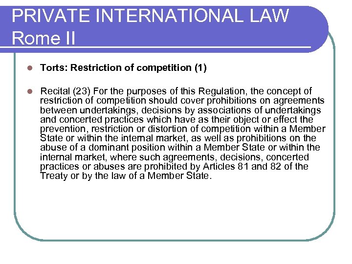PRIVATE INTERNATIONAL LAW Rome II l Torts: Restriction of competition (1) l Recital (23)