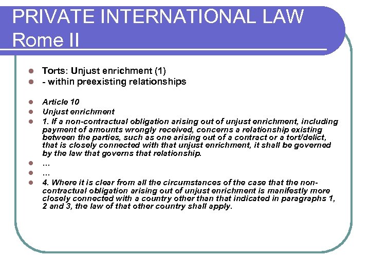 PRIVATE INTERNATIONAL LAW Rome II l l Torts: Unjust enrichment (1) - within preexisting