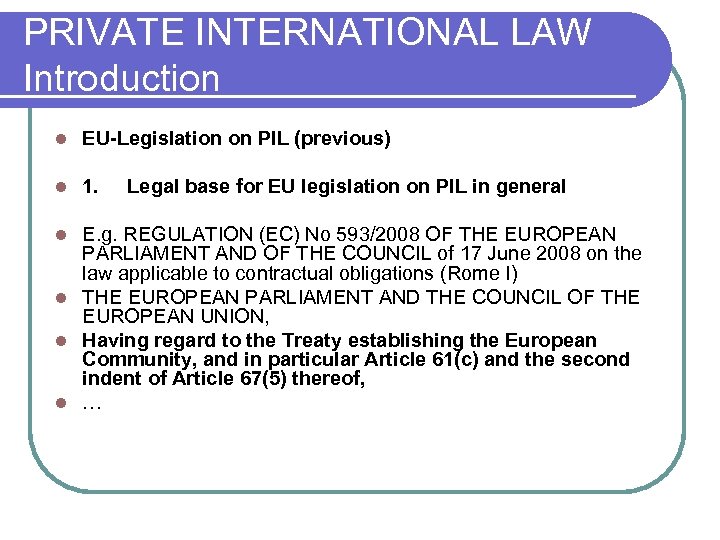PRIVATE INTERNATIONAL LAW Introduction l EU-Legislation on PIL (previous) l 1. Legal base for
