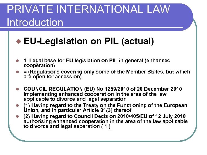 PRIVATE INTERNATIONAL LAW Introduction l EU-Legislation on PIL (actual) 1. Legal base for EU