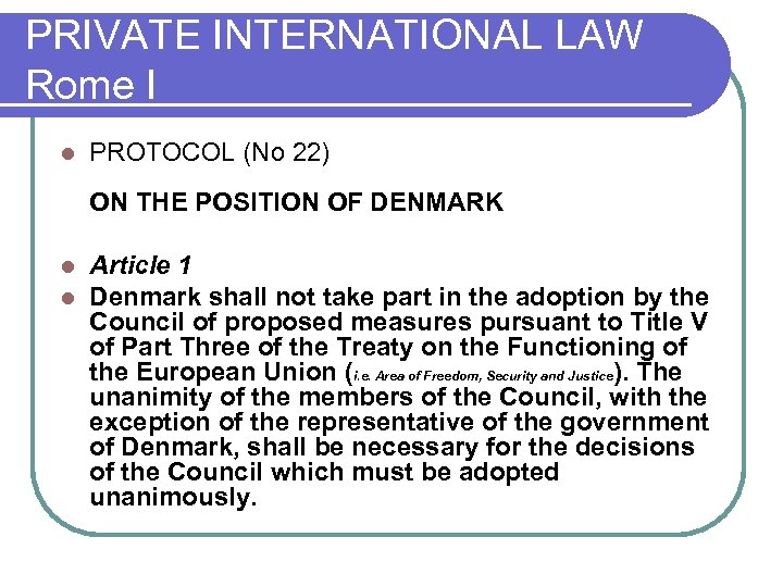 PRIVATE INTERNATIONAL LAW Rome I l PROTOCOL (No 22) ON THE POSITION OF DENMARK