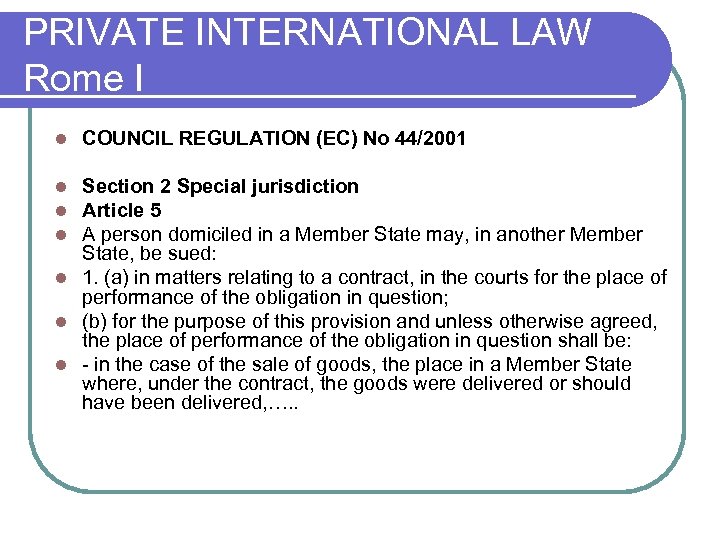 PRIVATE INTERNATIONAL LAW Rome I l COUNCIL REGULATION (EC) No 44/2001 Section 2 Special