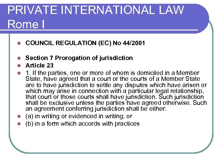 PRIVATE INTERNATIONAL LAW Rome I l COUNCIL REGULATION (EC) No 44/2001 Section 7 Prorogation