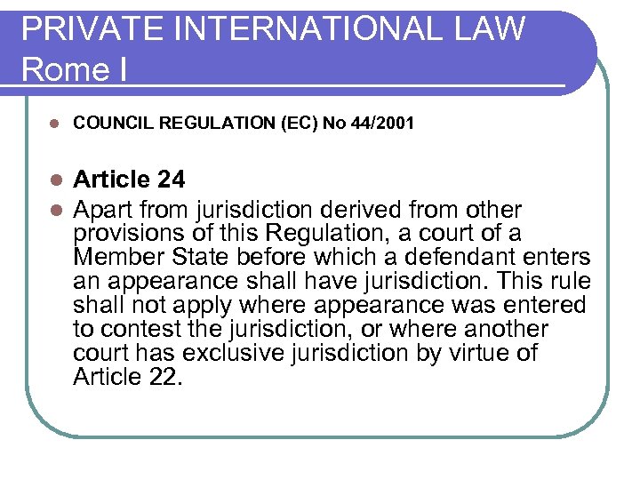 PRIVATE INTERNATIONAL LAW Rome I l COUNCIL REGULATION (EC) No 44/2001 l l Article