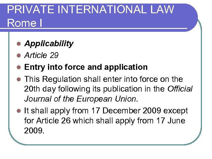 PRIVATE INTERNATIONAL LAW Rome I l l l Applicability Article 29 Entry into force
