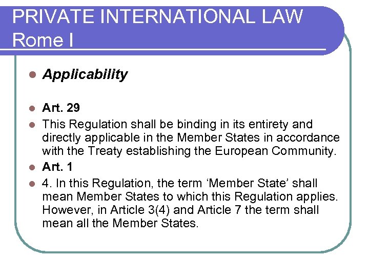 PRIVATE INTERNATIONAL LAW Rome I l Applicability Art. 29 l This Regulation shall be