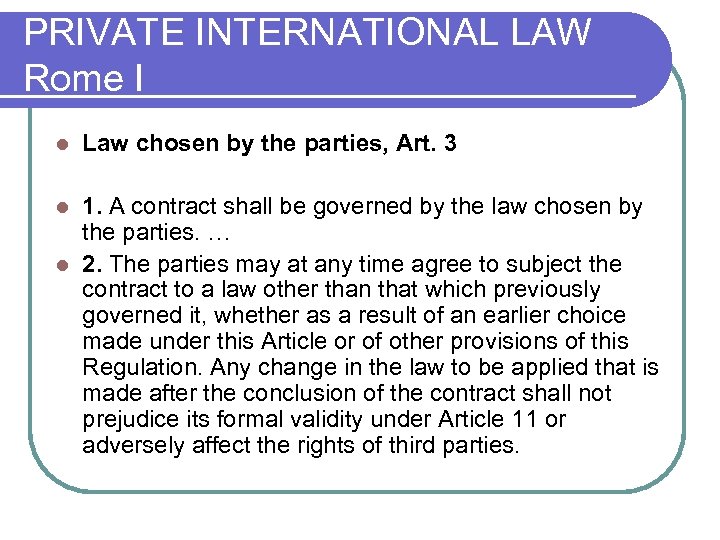 PRIVATE INTERNATIONAL LAW Rome I l Law chosen by the parties, Art. 3 1.