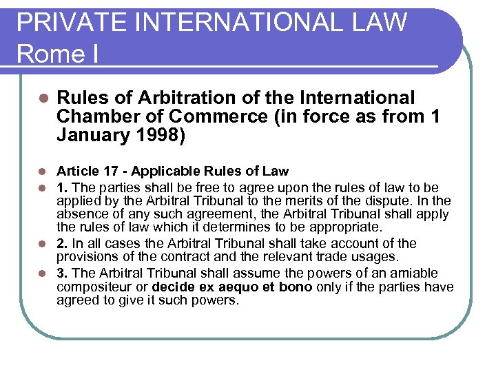 PRIVATE INTERNATIONAL LAW Rome I l Rules of Arbitration of the International Chamber of