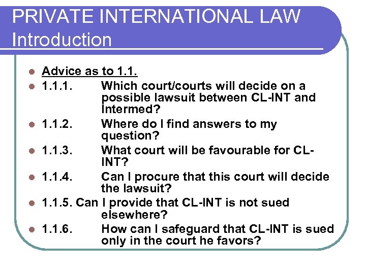 PRIVATE INTERNATIONAL LAW Introduction l l l l Advice as to 1. 1. 1.
