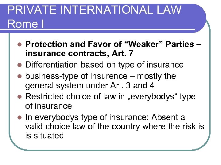 PRIVATE INTERNATIONAL LAW Rome I l l l Protection and Favor of “Weaker” Parties