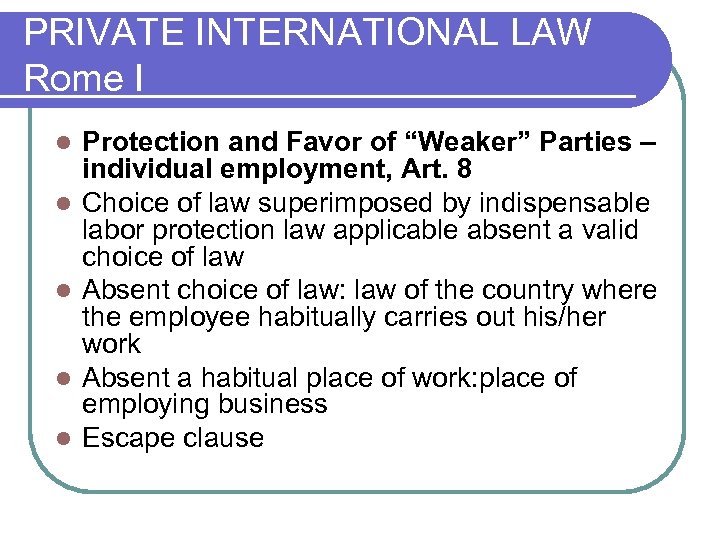 PRIVATE INTERNATIONAL LAW Rome I l l l Protection and Favor of “Weaker” Parties