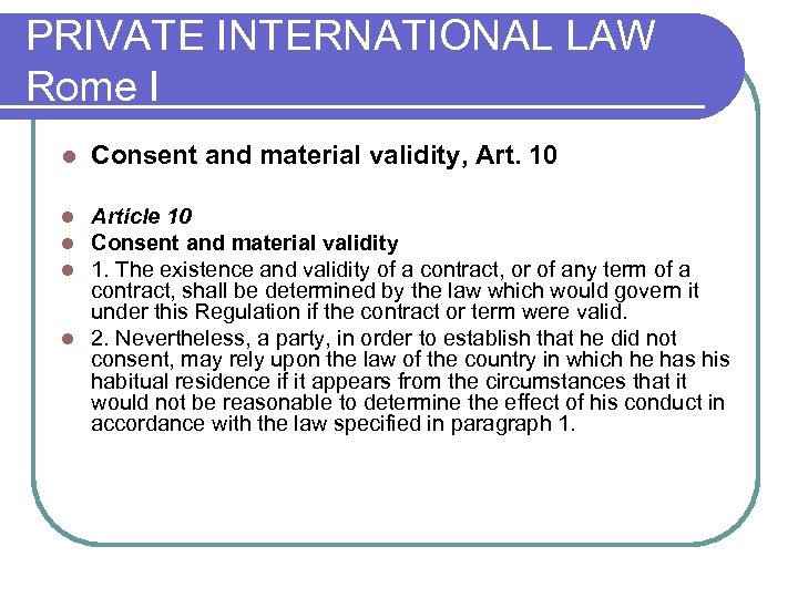 PRIVATE INTERNATIONAL LAW Rome I l Consent and material validity, Art. 10 Article 10