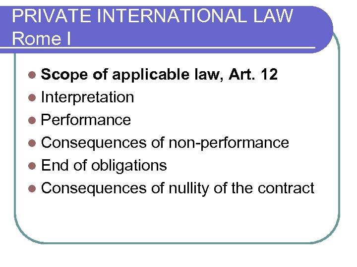 PRIVATE INTERNATIONAL LAW Rome I l Scope of applicable law, Art. 12 l Interpretation
