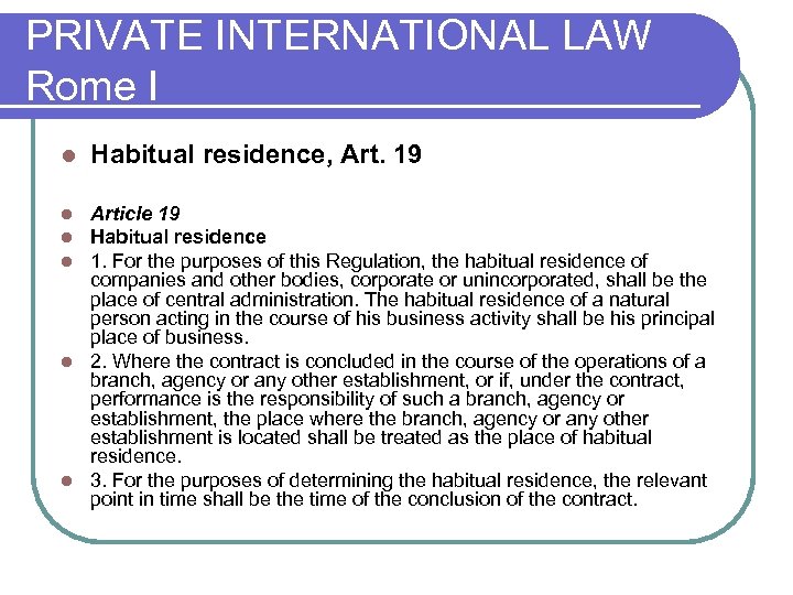 PRIVATE INTERNATIONAL LAW Rome I l Habitual residence, Art. 19 Article 19 Habitual residence
