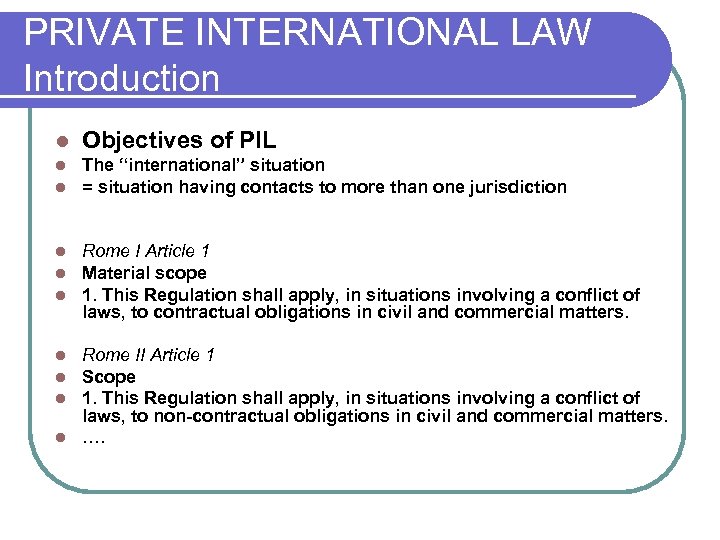 PRIVATE INTERNATIONAL LAW Introduction l Objectives of PIL l l The “international” situation =