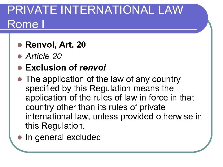 PRIVATE INTERNATIONAL LAW Rome I l l l Renvoi, Art. 20 Article 20 Exclusion
