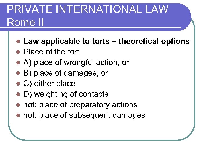 PRIVATE INTERNATIONAL LAW Rome II l l l l Law applicable to torts –