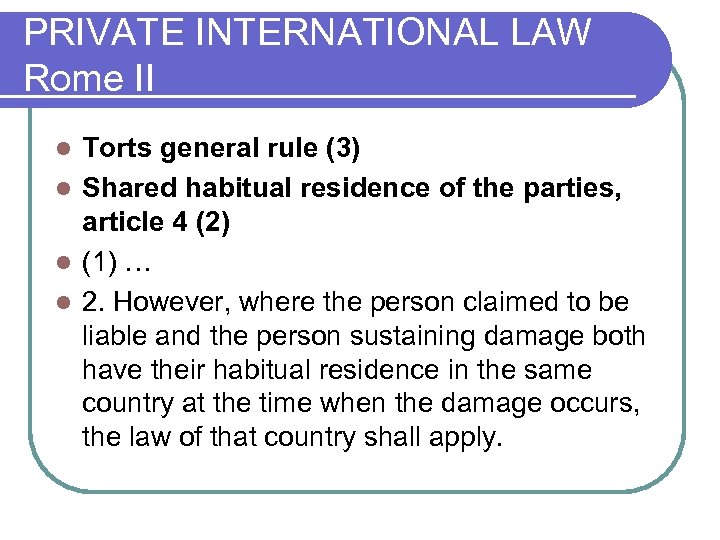 PRIVATE INTERNATIONAL LAW Rome II Torts general rule (3) l Shared habitual residence of