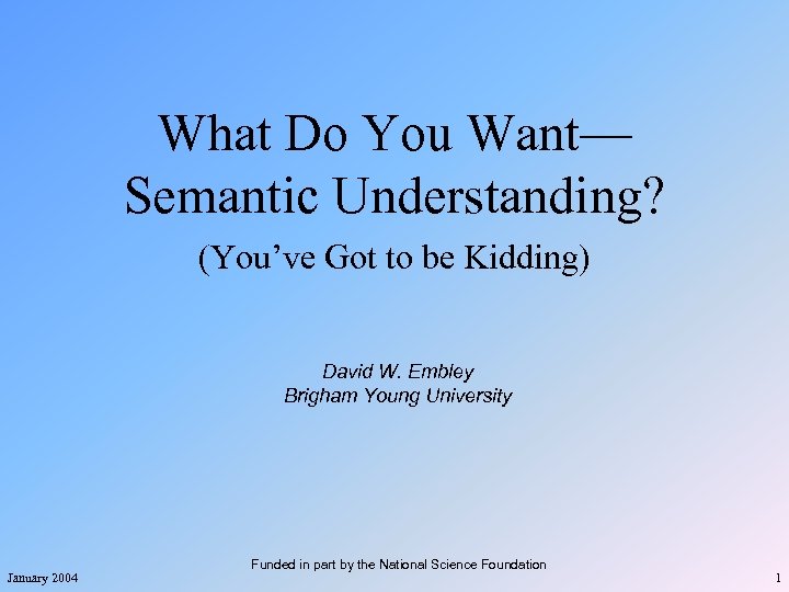 What Do You Want— Semantic Understanding? (You’ve Got to be Kidding) David W. Embley