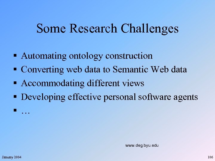 Some Research Challenges § § § Automating ontology construction Converting web data to Semantic