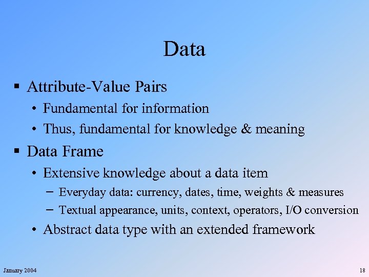Data § Attribute-Value Pairs • Fundamental for information • Thus, fundamental for knowledge &
