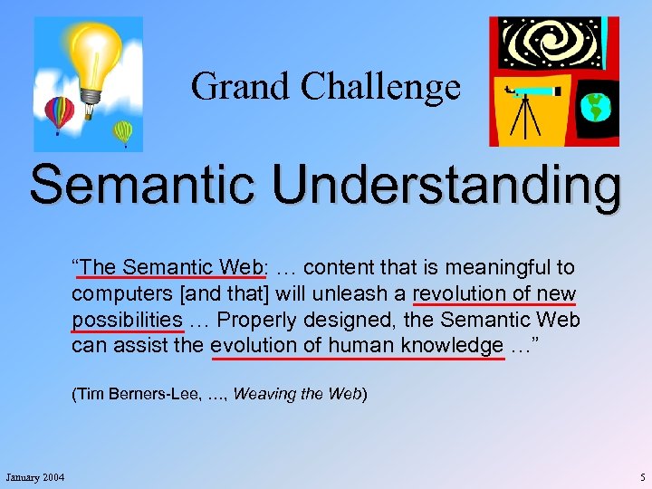 Grand Challenge Semantic Understanding “The Semantic Web: … content that is meaningful to computers