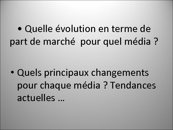  • Quelle évolution en terme de part de marché pour quel média ?