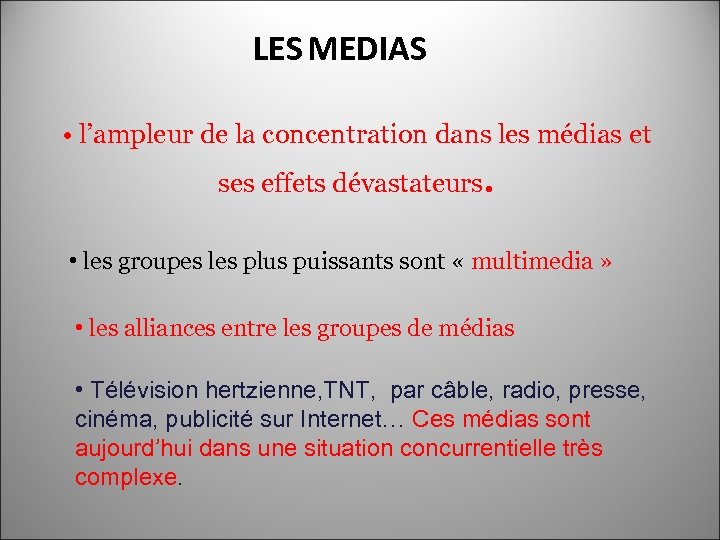 LES MEDIAS • l’ampleur de la concentration dans les médias et ses effets dévastateurs