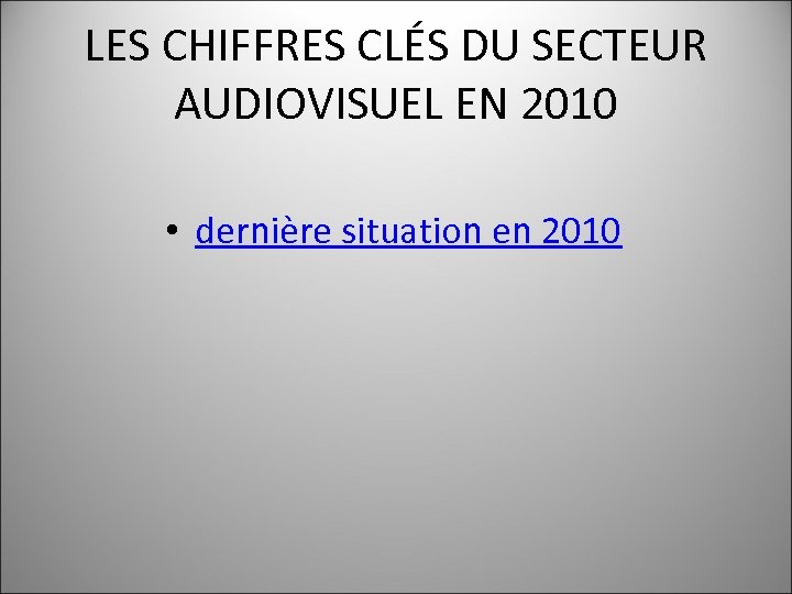 LES CHIFFRES CLÉS DU SECTEUR AUDIOVISUEL EN 2010 • dernière situation en 2010 