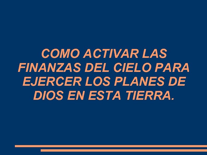 COMO ACTIVAR LAS FINANZAS DEL CIELO PARA EJERCER LOS PLANES DE DIOS EN ESTA