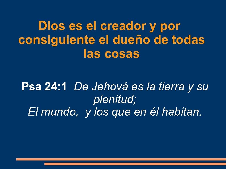 Dios es el creador y por consiguiente el dueño de todas las cosas Psa