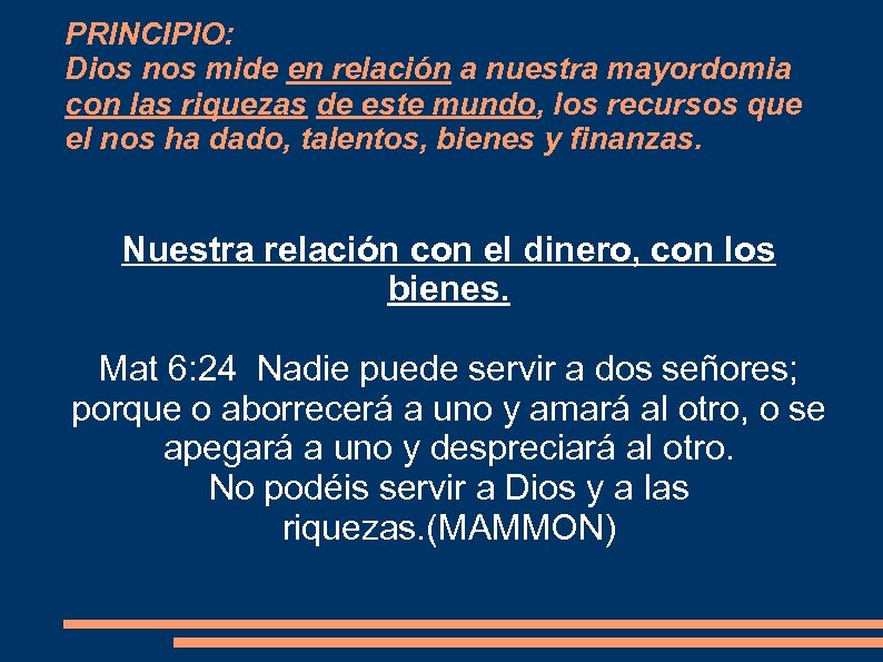 PRINCIPIO: Dios nos mide en relación a nuestra mayordomia con las riquezas de este