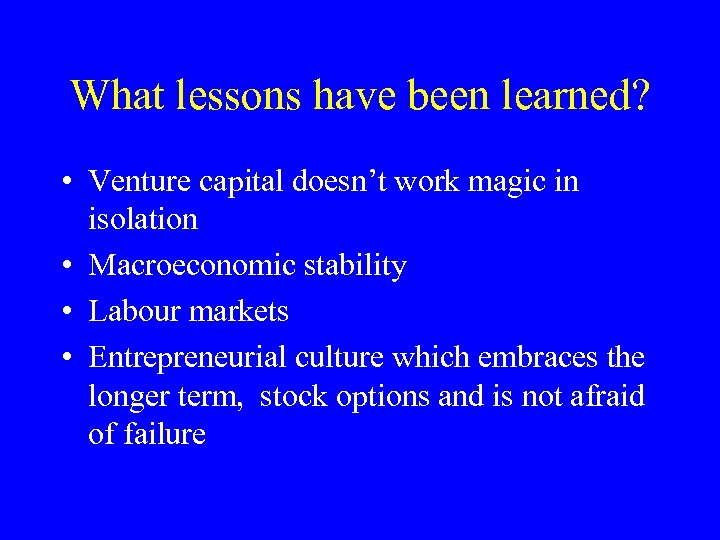 What lessons have been learned? • Venture capital doesn’t work magic in isolation •