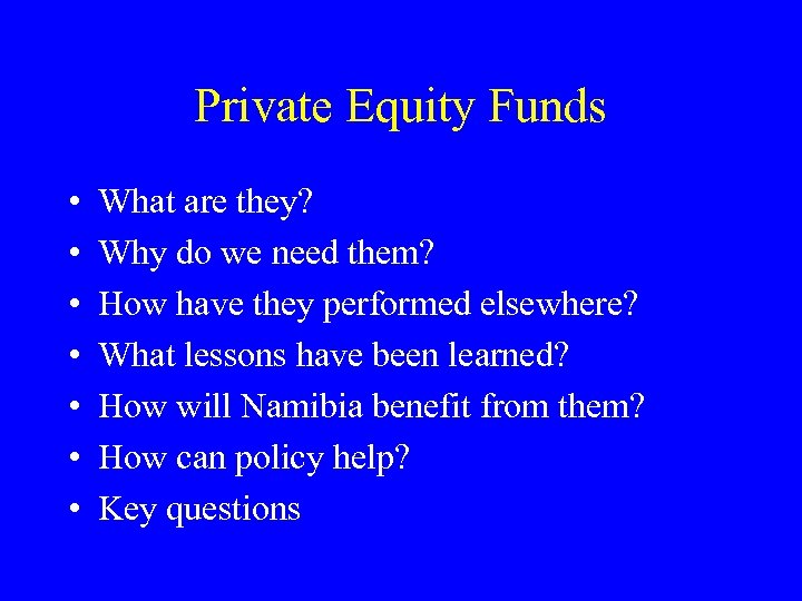 Private Equity Funds • • What are they? Why do we need them? How