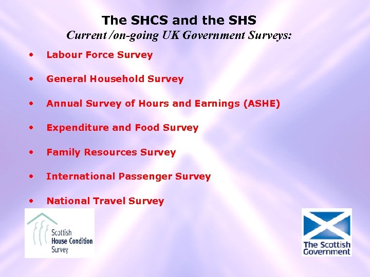 The SHCS and the SHS Current /on-going UK Government Surveys: • Labour Force Survey