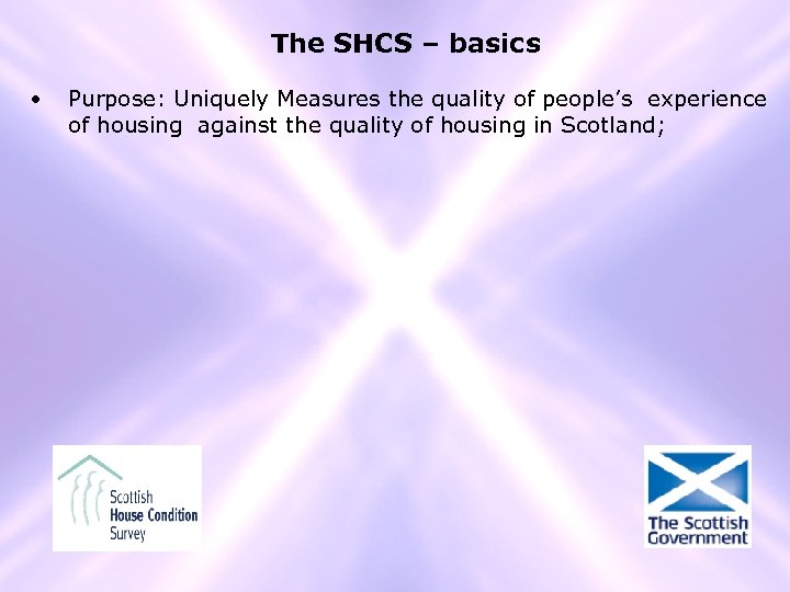 The SHCS – basics • Purpose: Uniquely Measures the quality of people’s experience of