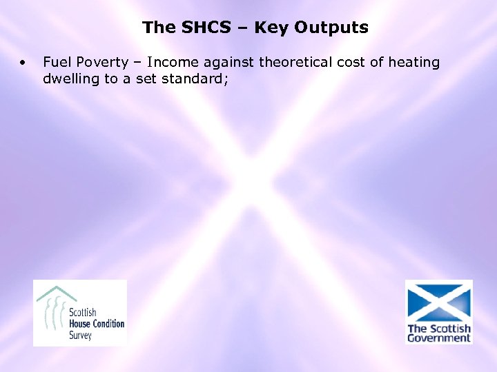 The SHCS – Key Outputs • Fuel Poverty – Income against theoretical cost of