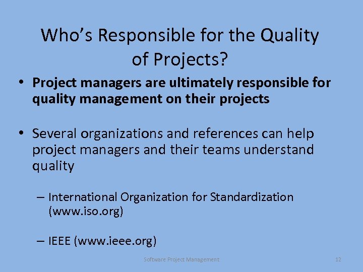 Who’s Responsible for the Quality of Projects? • Project managers are ultimately responsible for