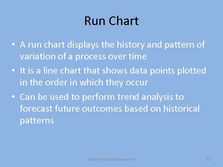 Run Chart • A run chart displays the history and pattern of variation of