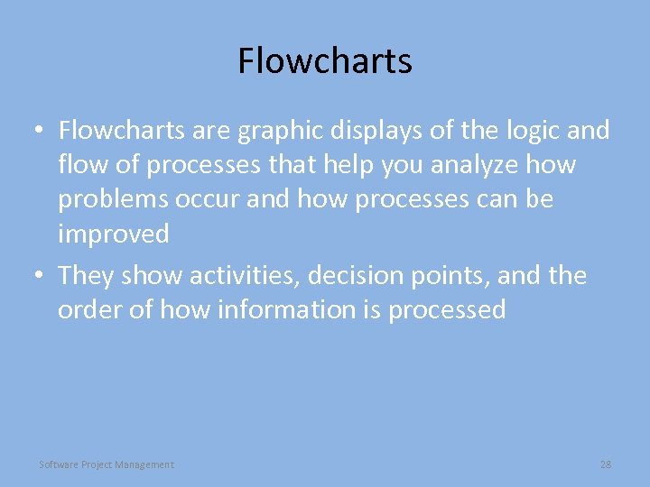 Flowcharts • Flowcharts are graphic displays of the logic and flow of processes that