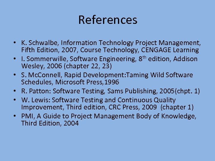 References • K. Schwalbe, Information Technology Project Management, Fifth Edition, 2007, Course Technology, CENGAGE